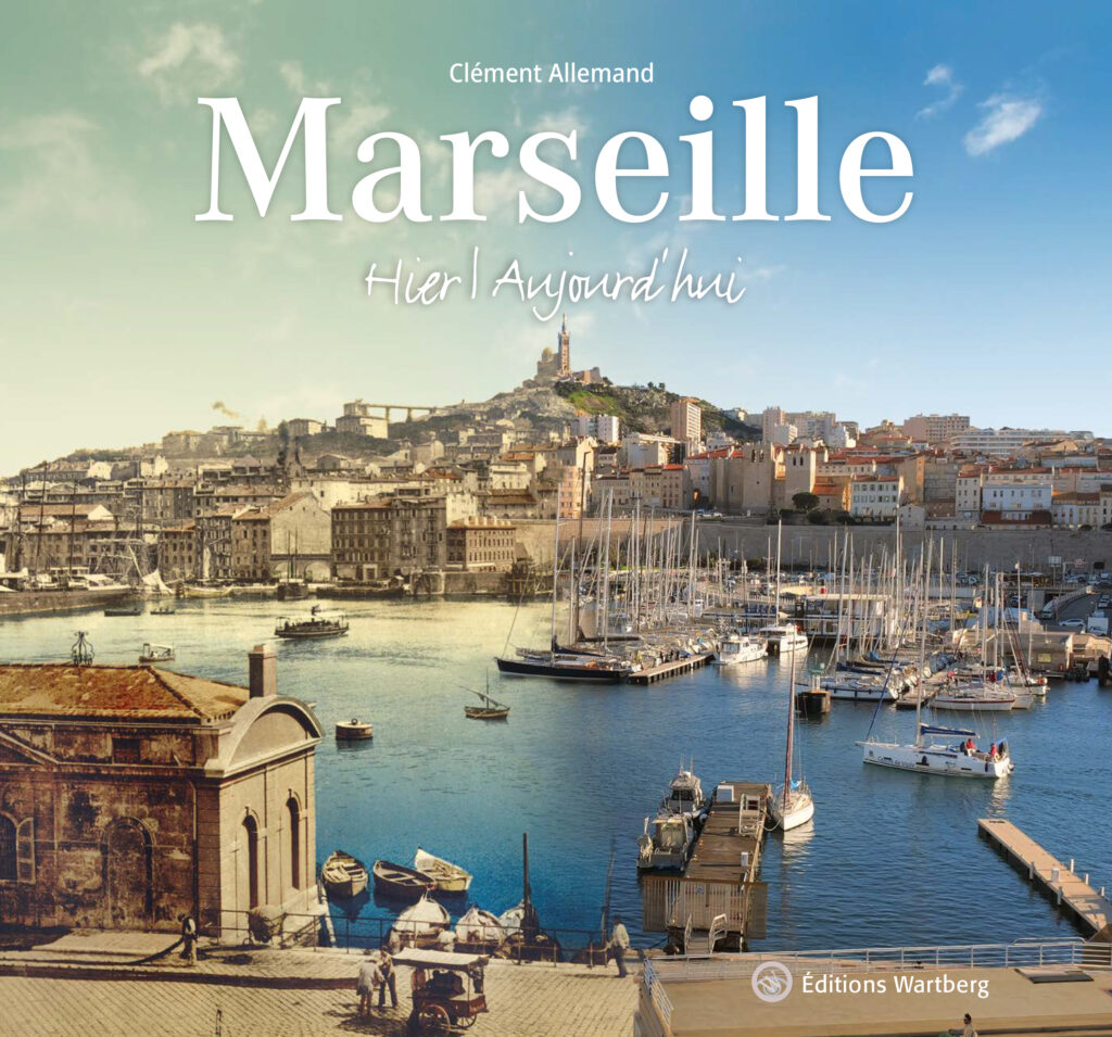 Couverture du livre Marseille Hier et Aujourd'hui écrit par Clément Allemand publié aux éditions Wartberg